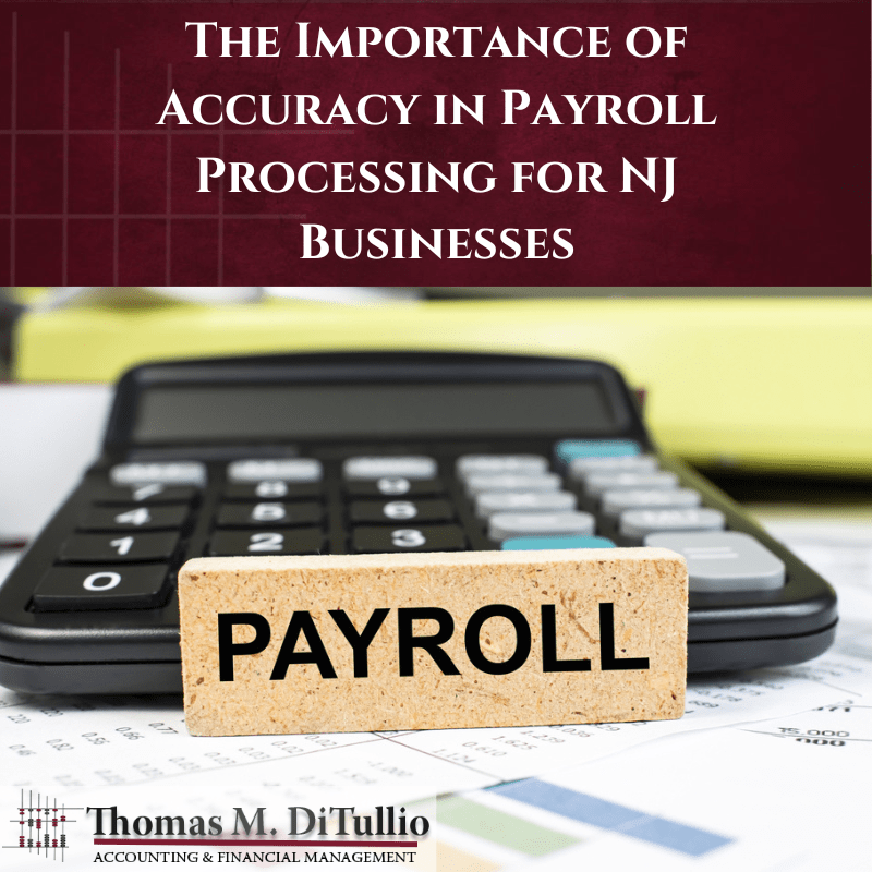 The Importance of Accuracy in Payroll Processing for NJ Businesses