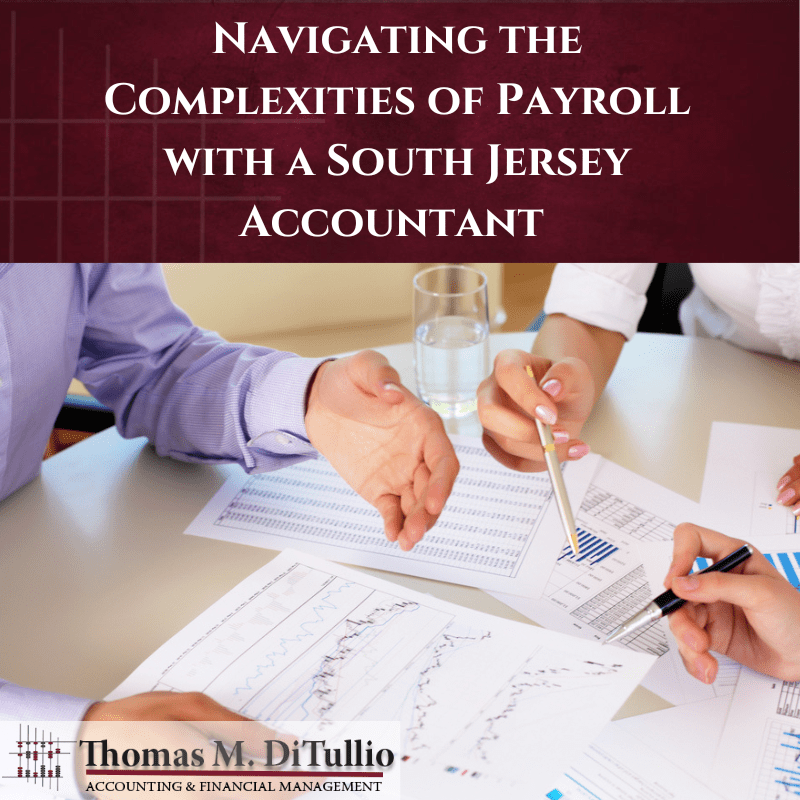 Navigating the Complexities of Payroll with a South Jersey Accountant 