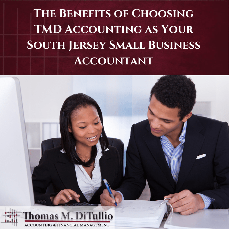 The Benefits of Choosing TMD Accounting as Your South Jersey Small Business Accountant