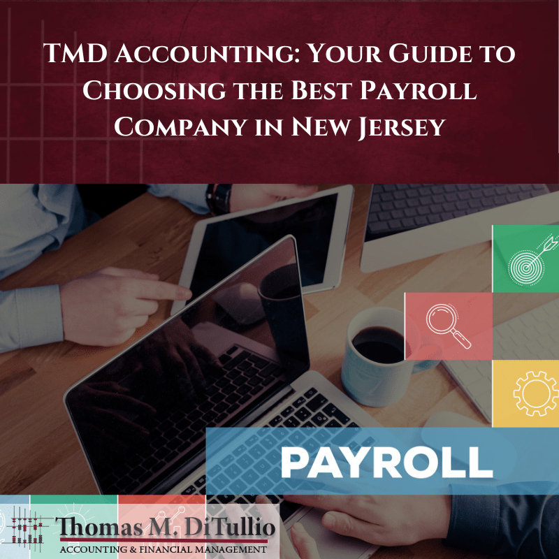 TMD Accounting: Your Guide to Choosing the Best Payroll Company in New Jersey