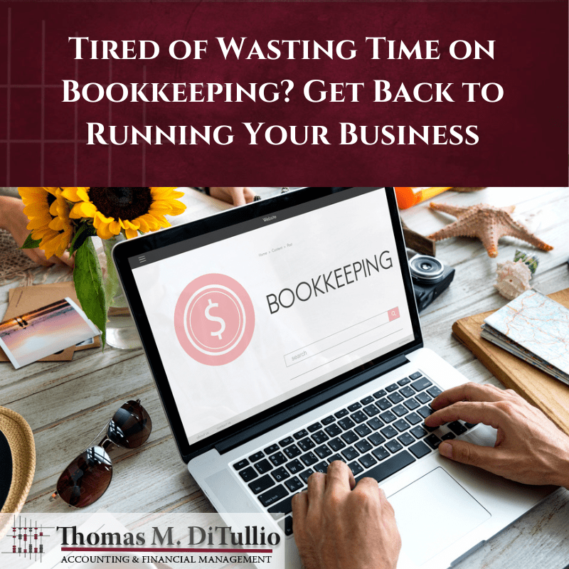 Tired of Wasting Time on Bookkeeping? Get Back to Running Your Business